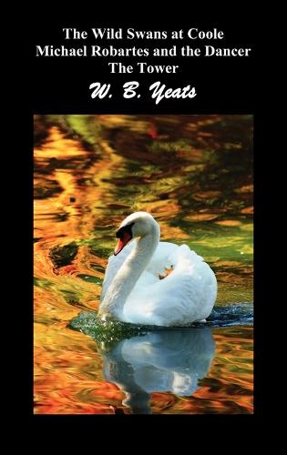 The Wild Swans at Coole, Michael Robartes and the Dancer, The Tower (Three Collections of Yeats' Poems) (Hardback)