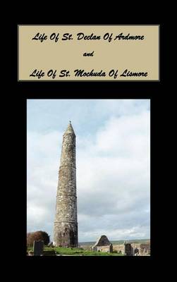 Life of St. Declan of Ardmore, and Life of St. Mochuda of Lismore (Hardback)