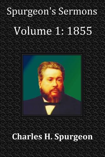 Spurgeon's Sermons Volume 1: 1855 - with Full Scriptural Index (Paperback)