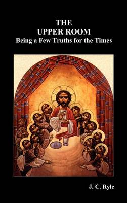 The Upper Room: Being a Few Truths for the Times (Hardback)