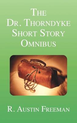The Dr. Thorndyke Short Story Omnibus (Hardback)