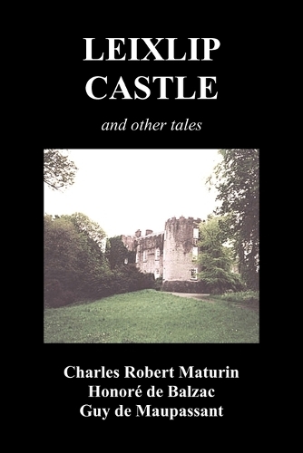 Leixlip Castle, Melmoth the Wanderer, The Mysterious Mansion, The Flayed Hand, The Ruins of the Abbey of Fitz-Martin and The Mysterious Spaniard (Paperback)