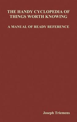 The Handy Cyclopedia of Things Worth Knowing A Manual of Ready Reference (Hardback)