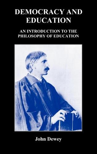Democracy and Education: An Introduction to the Philosophy of Education (Hardback)