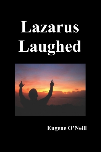 Lazarus Laughed: A Play for Imaginative Theatre (Paperback)