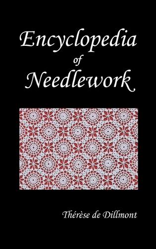 ENCYCLOPEDIA OF NEEDLEWORK (Fully Illustrated) (Hardback)