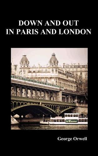 Down and Out in Paris and London (Hardback)