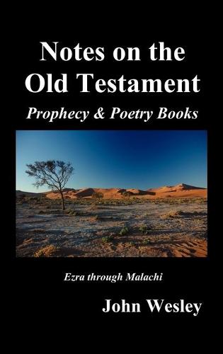 John Wesley's Notes on the Whole Bible: Old Testament, Ezra-Malachi (Hardback)