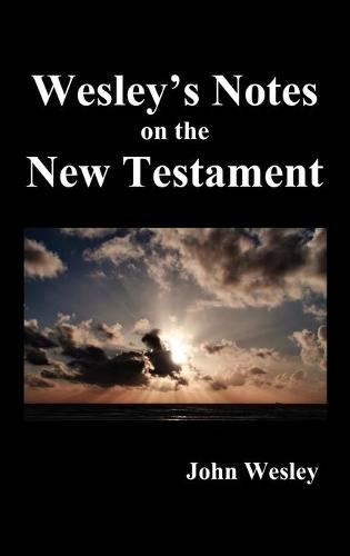 John Wesley's Notes on the Whole Bible: New Testament (Hardback)