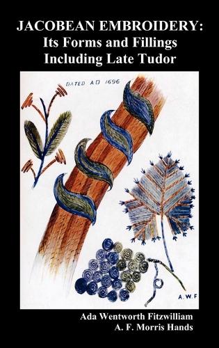 Jacobean Embroidery: Its Forms and Fillings Including Late Tudor (Illustrated Edition) (Hardback)