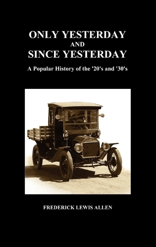 Only Yesterday and Since Yesterday: A Popular History of the '20's and '30's (Hardback) (Hardback)
