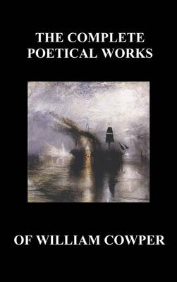 The Complete Poetical Works of William Cowper. (With Life and Critical Notice of His Writings) (Hardback)