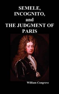 "Semele, An Opera", "Incognita: Or Love Adn Duty Reconciled, A Novel" and "The Judgement of Paris, A Masque" (Hardback)