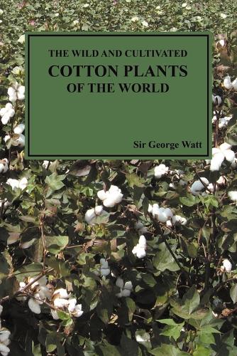 The Wild and Cultivated Cotton Plants of the World (Paperback) (Paperback)