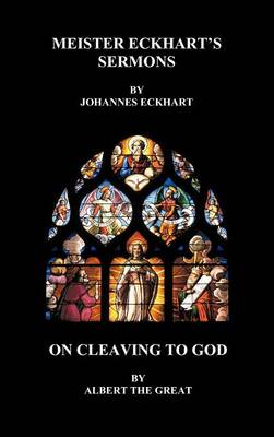 Meister Eckhart's Sermons and On Cleaving to God (Hardback) (Hardback)