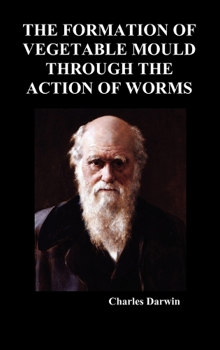 The Formation of Vegetable Mould Through the Action of Worms (Hardback)