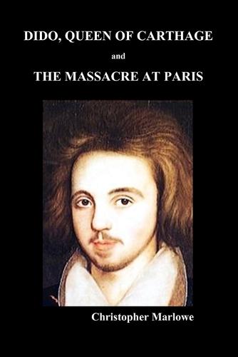Dido Queen of Carthage and Massacre at Paris (PAPERBACK) (Paperback)