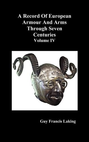 A Record of European Armour and Arms Through Seven Centuries: v. 4 (Hardback)