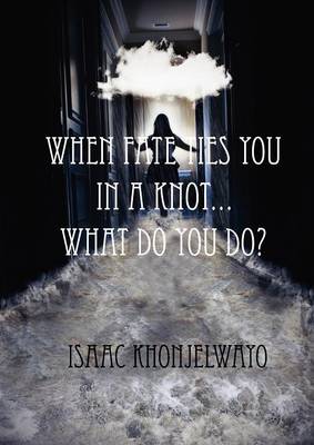 When Fate Ties You In A Knot - What Do You Do? (Paperback)