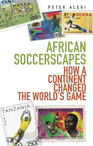 African Soccerscapes: How A Continent Changed the World's Game (Paperback)