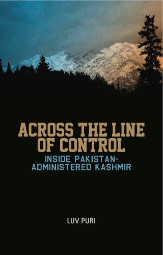 Across the Line of Control: Inside Pakistan-Administered Kashmir (Hardback)