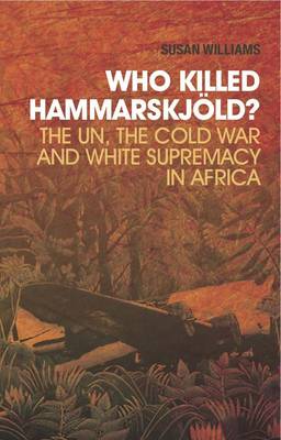 Who Killed Hammarskjold?: The UN, the Cold War and White Supremacy in Africa (Paperback)