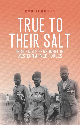 True to Their Salt: Indigenous Personnel in Western Armed Forces (Hardback)