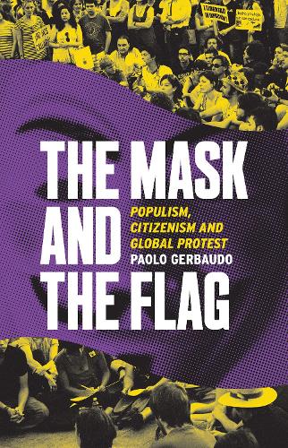The Mask and the Flag: Populism, Citizenism and Global Protest (Paperback)