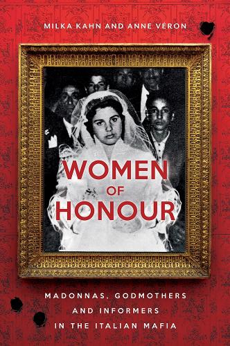 Women of Honour: Madonnas, Godmothers and Informers in Italy's Mafias (Paperback)