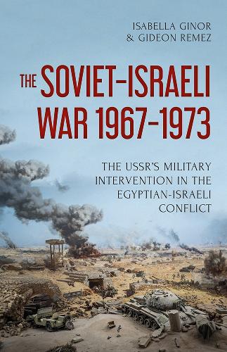 The Soviet-Israeli War, 1969-1973: The USSR's Intervention in the Egyptian-Israeli Conflict (Hardback)