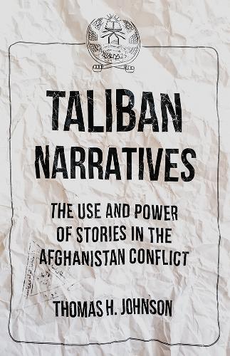Taliban Narratives: The Use and Power of Stories in the Afghanistan Conflict (Paperback)