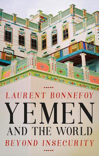 Yemen and the World: Beyond Insecurity - CERI: Comparative Politics and International Studies Series (Hardback)