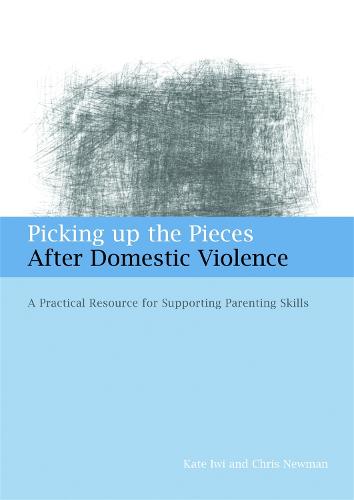 Picking up the Pieces After Domestic Violence: A Practical Resource for Supporting Parenting Skills (Paperback)