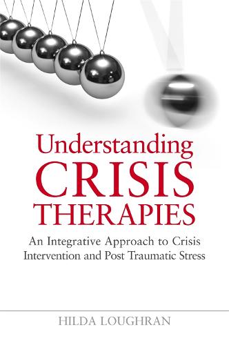 Understanding Crisis Therapies: An Integrative Approach to Crisis Intervention and Post Traumatic Stress (Paperback)