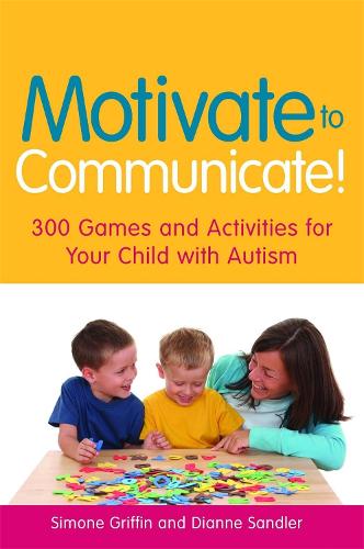 Motivate to Communicate!: 300 Games and Activities for Your Child with Autism (Paperback)