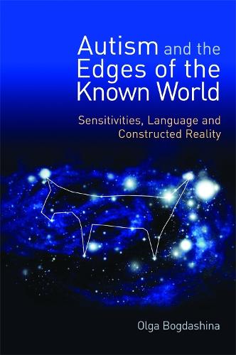 Autism and the Edges of the Known World: Sensitivities, Language and Constructed Reality (Paperback)