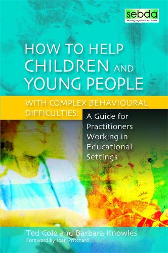 How to Help Children and Young People with Complex Behavioural Difficulties: A Guide for Practitioners Working in Educational Settings (Paperback)