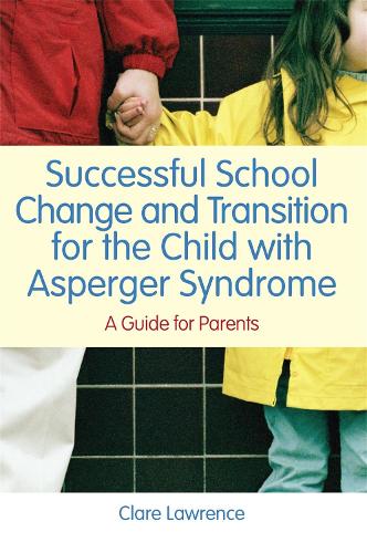 Successful School Change and Transition for the Child with Asperger Syndrome: A Guide for Parents (Paperback)