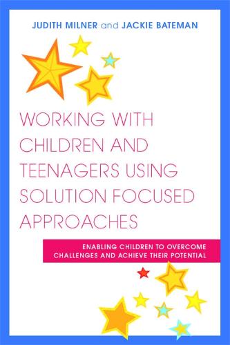 Working with Children and Teenagers Using Solution Focused Approaches: Enabling Children to Overcome Challenges and Achieve their Potential (Paperback)