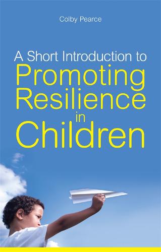A Short Introduction to Promoting Resilience in Children - Jkp Short Introductions (Paperback)