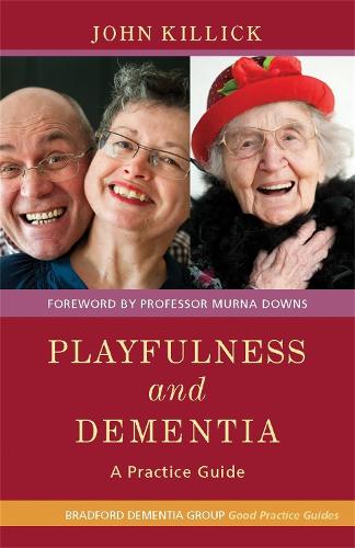 Playfulness and Dementia: A Practice Guide - University of Bradford Dementia Good Practice Guides (Paperback)