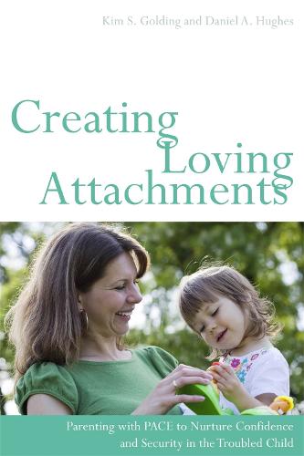 Creating Loving Attachments: Parenting with Pace to Nurture Confidence and Security in the Troubled Child (Paperback)