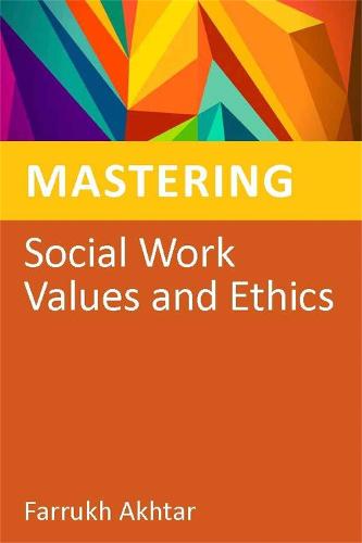 Mastering Social Work Values and Ethics - Mastering Social Work Skills (Paperback)