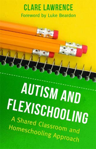 Autism and Flexischooling: A Shared Classroom and Homeschooling Approach (Paperback)