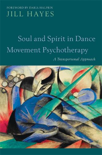 Soul and Spirit in Dance Movement Psychotherapy: A Transpersonal Approach (Paperback)