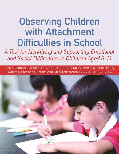 Observing Children with Attachment Difficulties in School: A Tool for Identifying and Supporting Emotional and Social Difficulties in Children Aged 5-11 (Paperback)