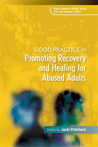 Good Practice in Promoting Recovery and Healing for Abused Adults - Good Practice in Health, Social Care and Criminal Justice (Paperback)
