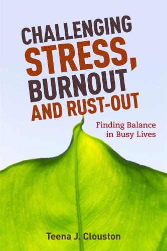 Challenging Stress, Burnout and Rust-Out: Finding Balance in Busy Lives (Paperback)