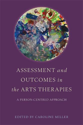 Assessment and Outcomes in the Arts Therapies: A Person-Centred Approach (Paperback)