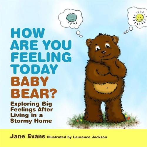 How Are You Feeling Today Baby Bear?: Exploring Big Feelings After Living in a Stormy Home (Hardback)